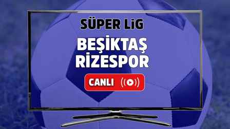 Beşiktaş - Ç. Rizespor