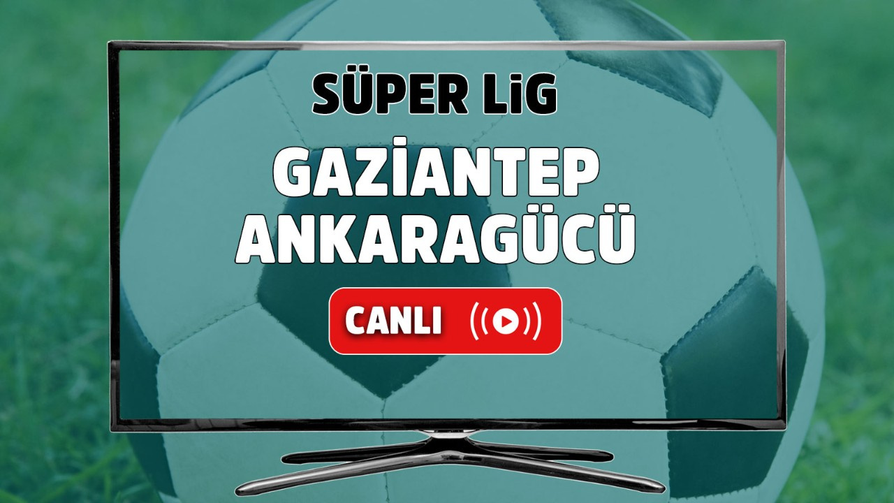 Gaziantep - Ankaragücü