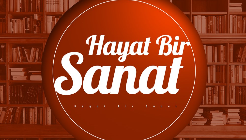 Hayat Bir Sanat