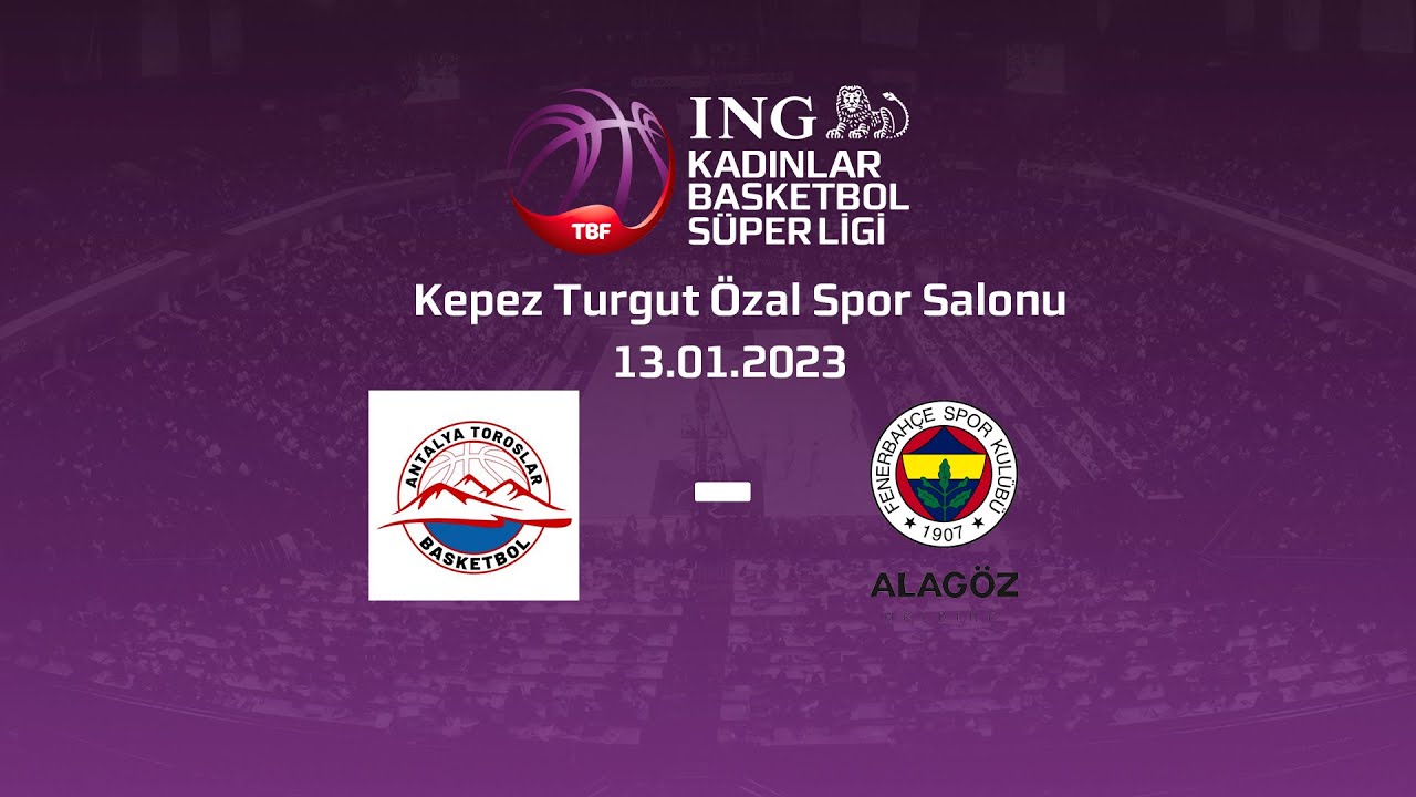 İNG KBSL ANTALYA TOROSLAR BASKETBOL-FENERBAHÇE ALAGÖZ
