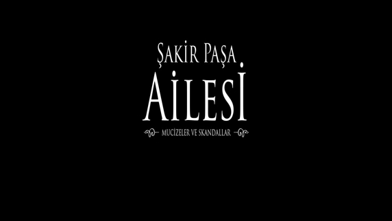 Şakir Paşa Ailesi: Mucizeler ve Skandallar